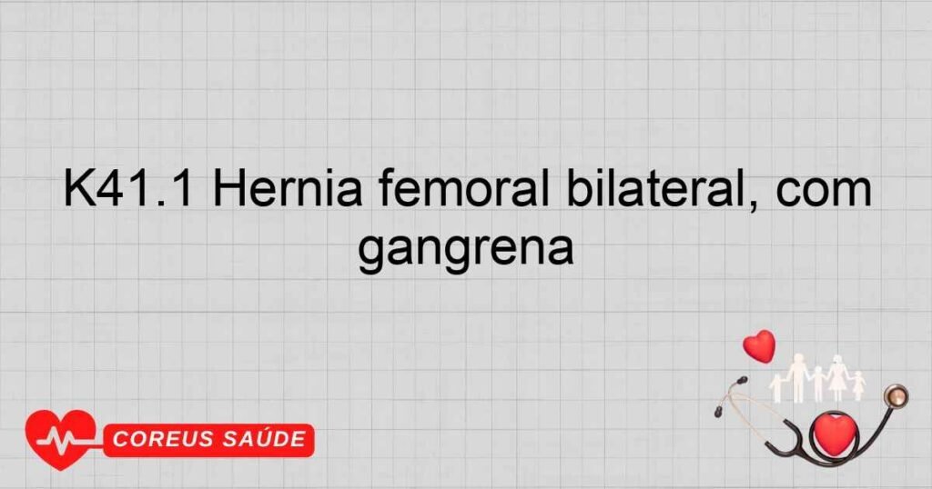 K41.1 Hérnia femoral bilateral, com gangrena