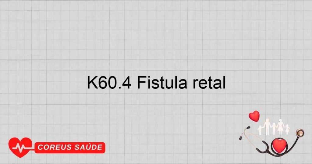K60.4 Fístula retal