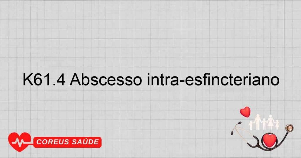 K61.4 Abscesso intra­esfincteriano