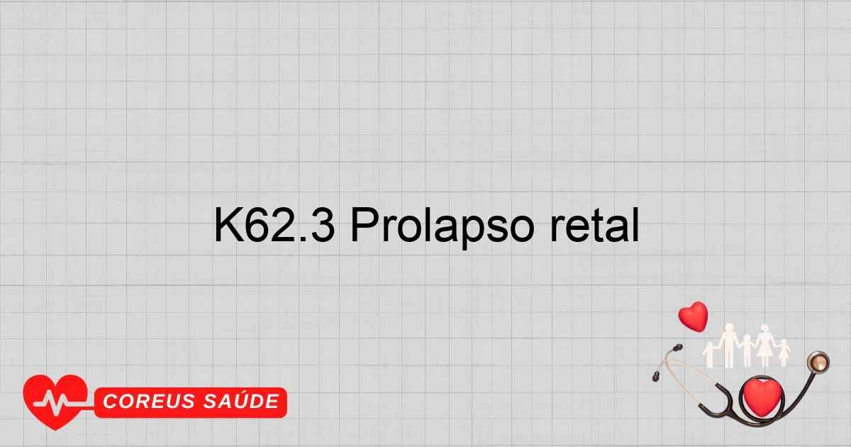 K62.3 Prolapso Retal: Causas, Sintomas E Tratamento