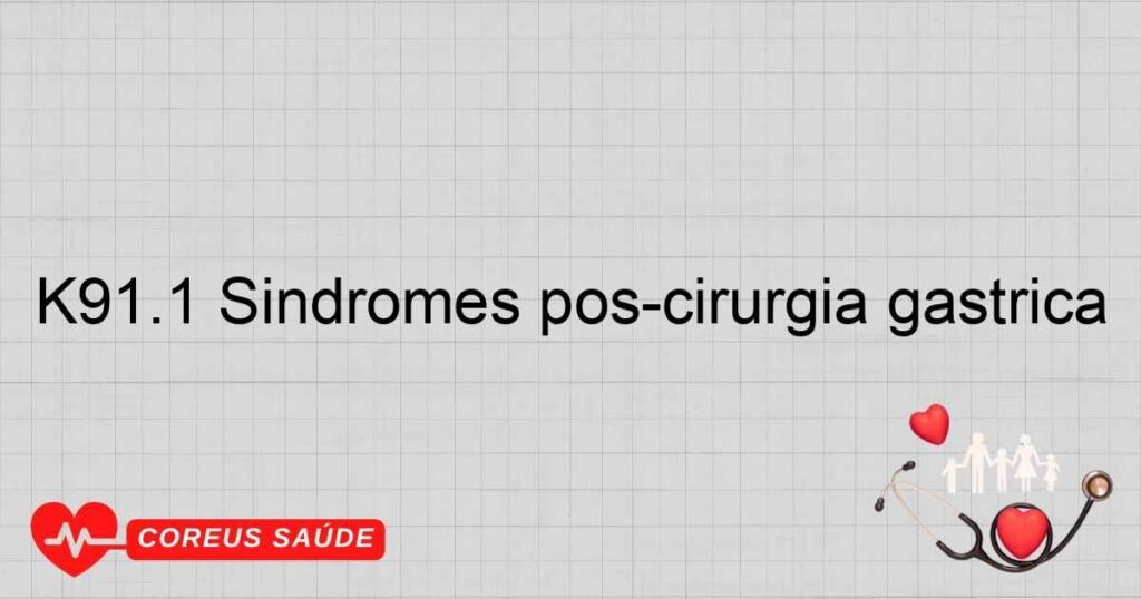 K91.1 Síndromes pós­cirurgia gástrica