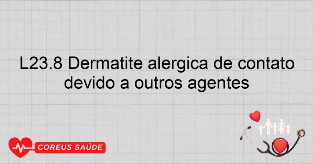 L23.8 Dermatite alérgica de contato devido a outros agentes