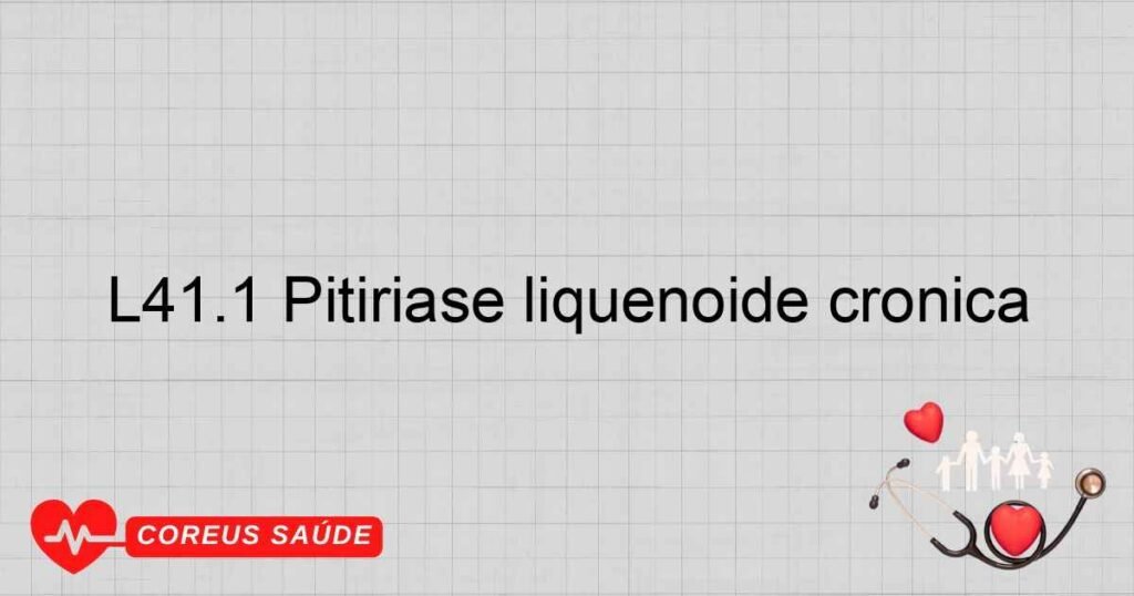 L41.1 Pitiríase liquenóide crônica