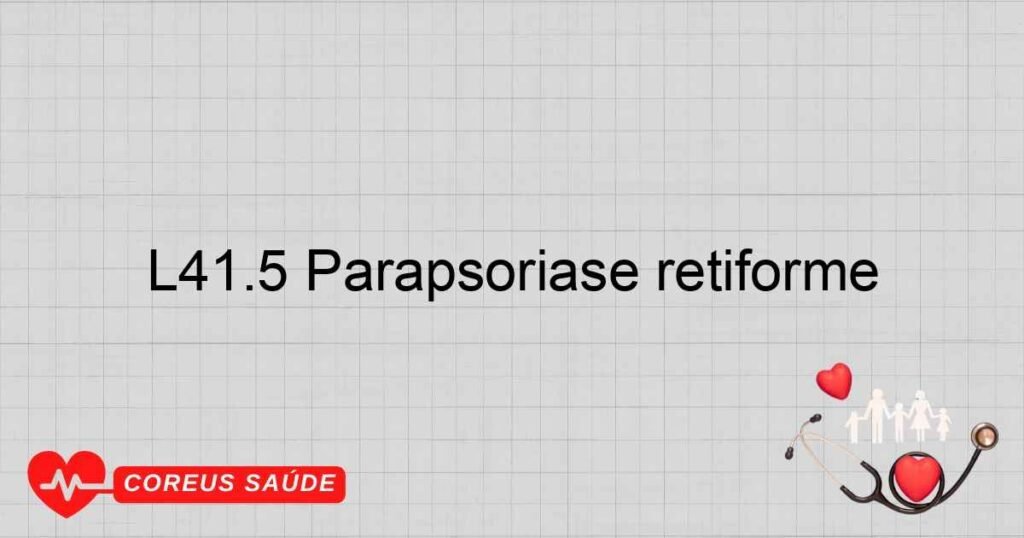 L41.5 Parapsoríase retiforme L41.5 Parapsoríase retiforme