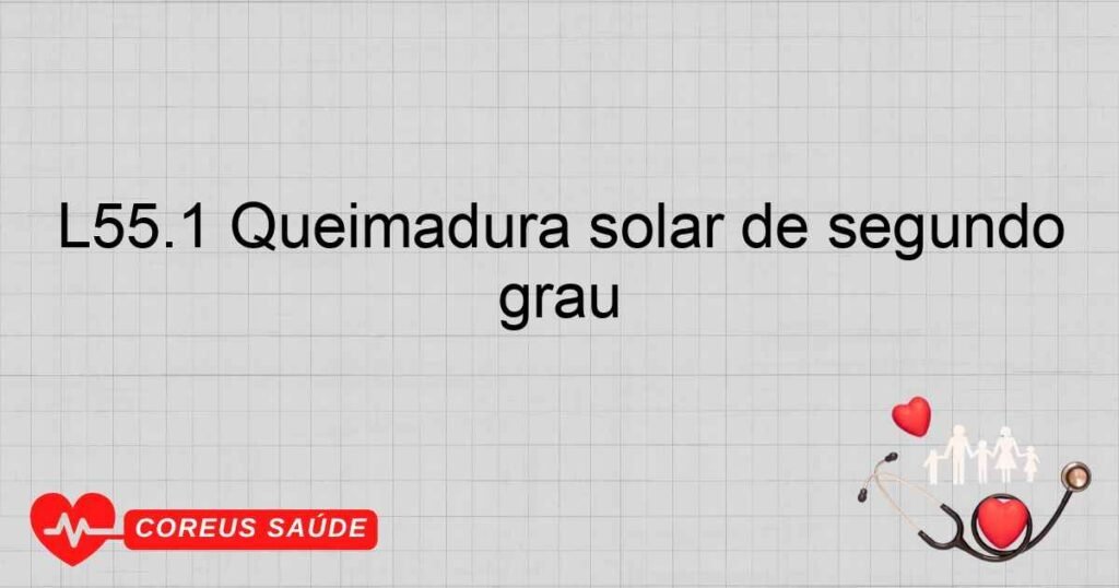 L55.1 Queimadura solar de segundo grau L55.1 Queimadura solar de segundo grau