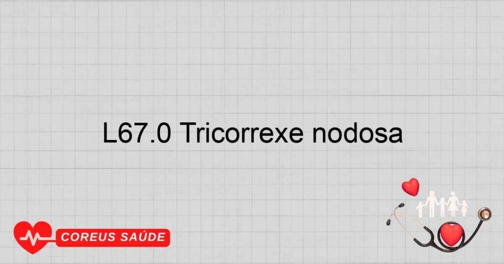L67.0 Tricorrexe nodosa