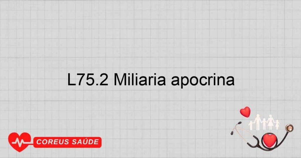 L75.2 Miliária apócrina L75.2 Miliária apócrina