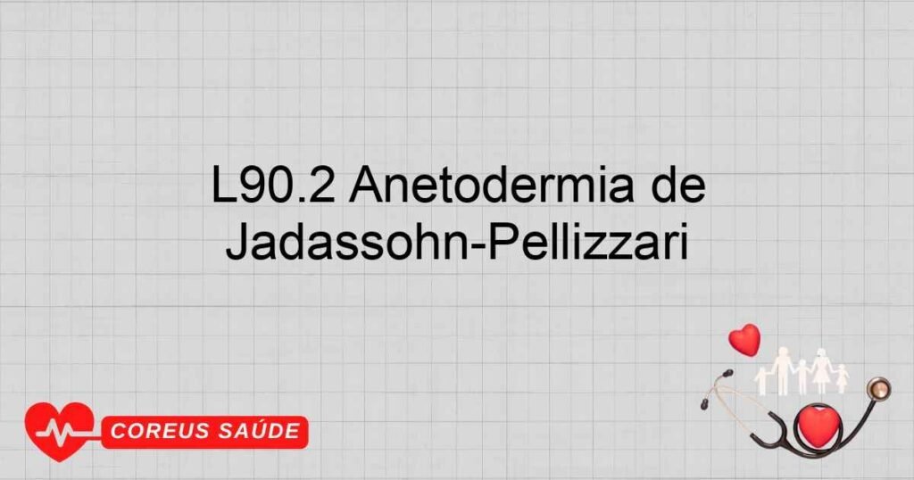 L90.2 Anetodermia de JadassohnPellizzari L90.2 Anetodermia de JadassohnPellizzari