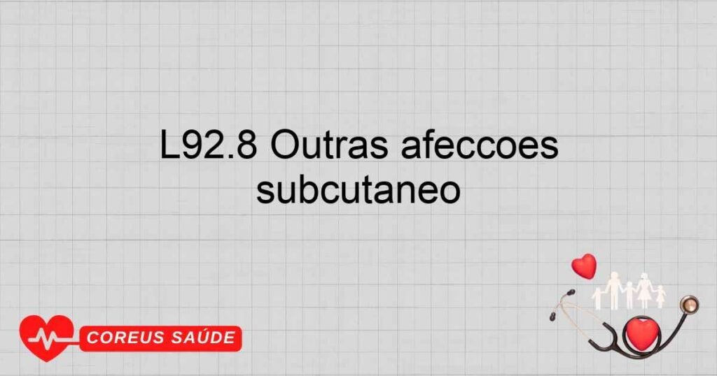 L92.8 Outras afecções granulomatosas da pele e do tecido subcutâneo L92.8 Outras afecções granulomatosas da pele e do tecido subcutâneo