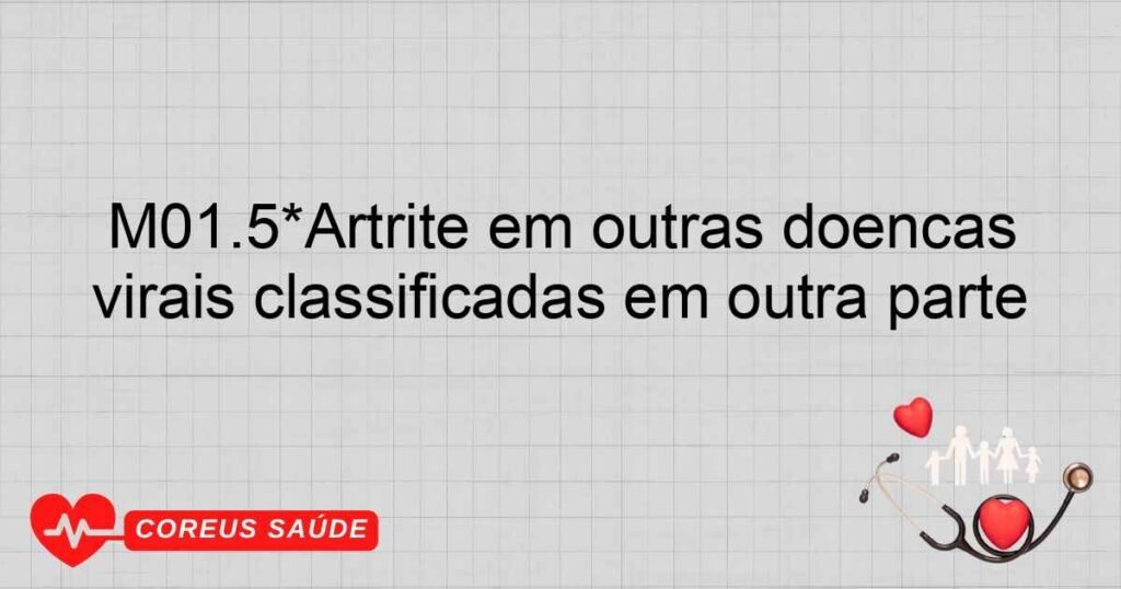 M01.5*Artrite em outras doenças virais classificadas em outra parte