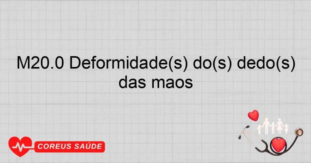 M20.0 Deformidade(s) do(s) dedo(s) das mãos