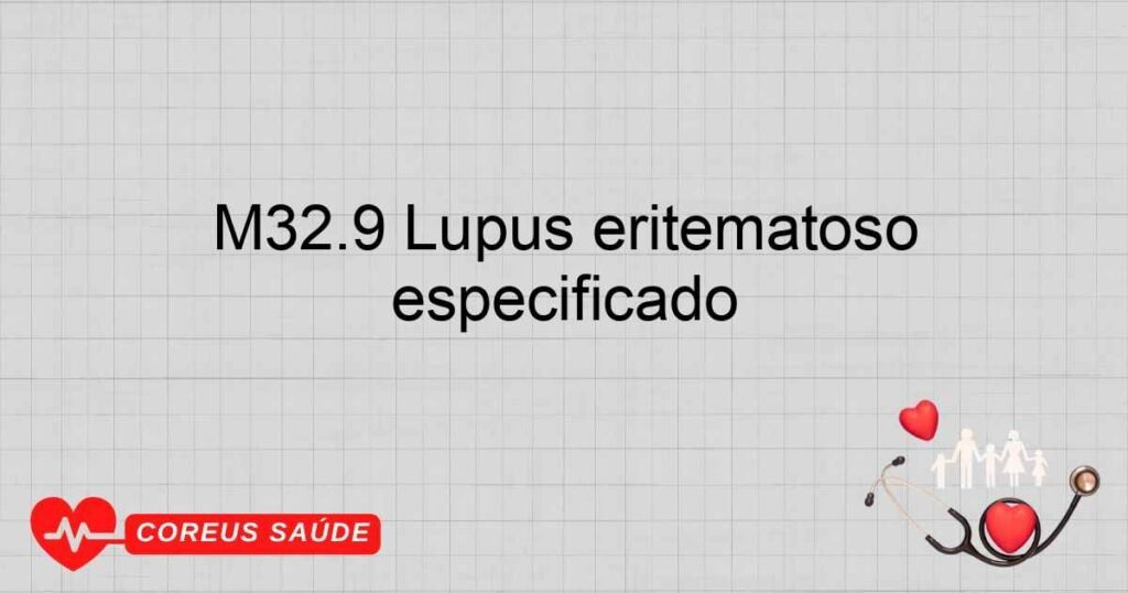 M32.9 Lúpus eritematoso disseminado [sistêmico] não especificado
