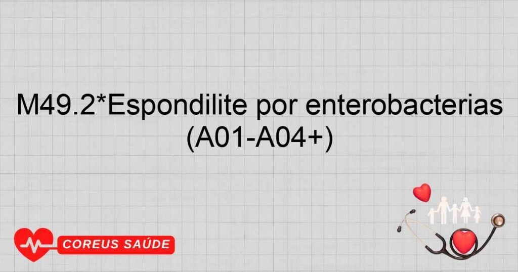 M49.2*Espondilite por enterobactérias (A01­A04+)