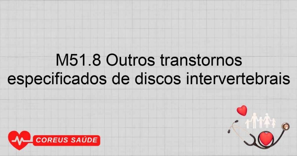 M51.8 Outros transtornos especificados de discos intervertebrais