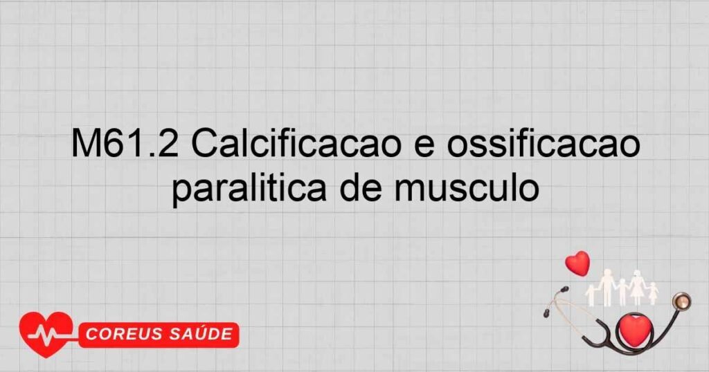 M61.2 Calcificação e ossificação paralítica de músculo