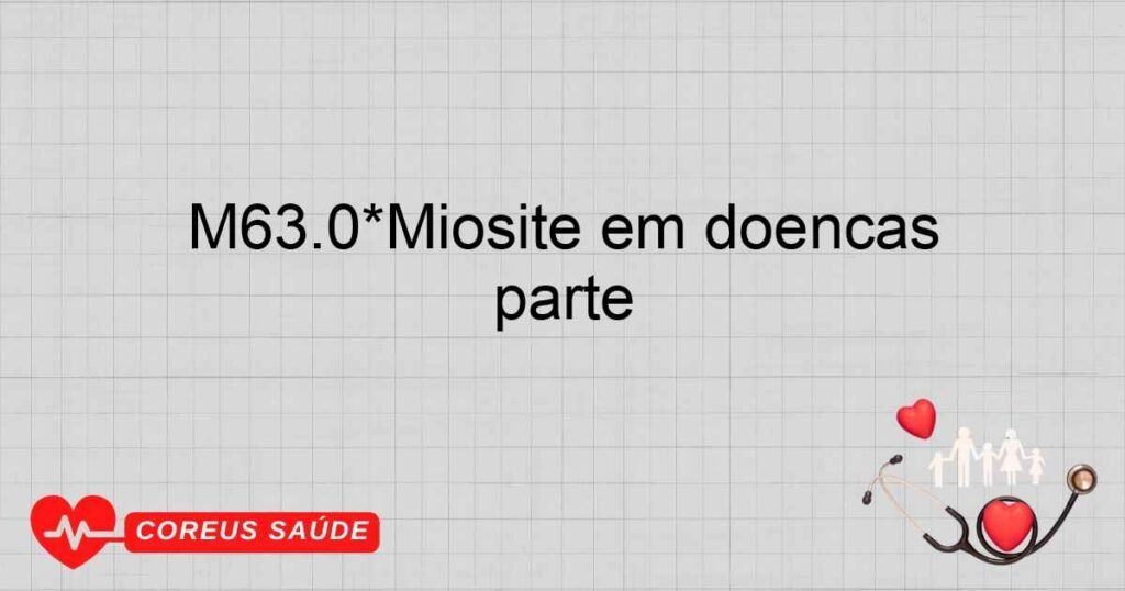 M63.0*Miosite em doenças bacterianas classificadas em outra parte M63.0*Miosite em doenças bacterianas classificadas em outra parte