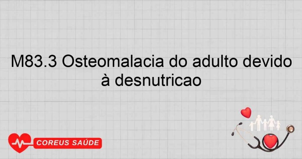 M83.3 Osteomalácia do adulto devido à desnutrição
