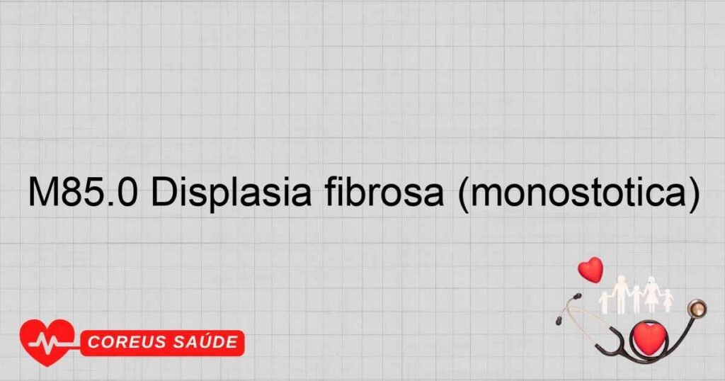M85.0 Displasia fibrosa (monostótica)