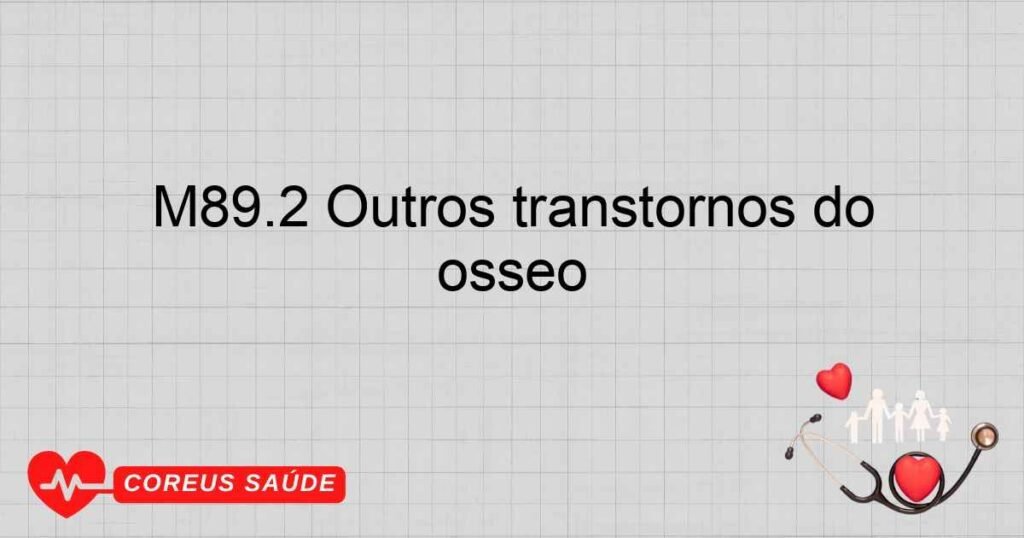 M89.2 Outros transtornos do desenvolvimento e do crescimento ósseo M89.2 Outros transtornos do desenvolvimento e do crescimento ósseo