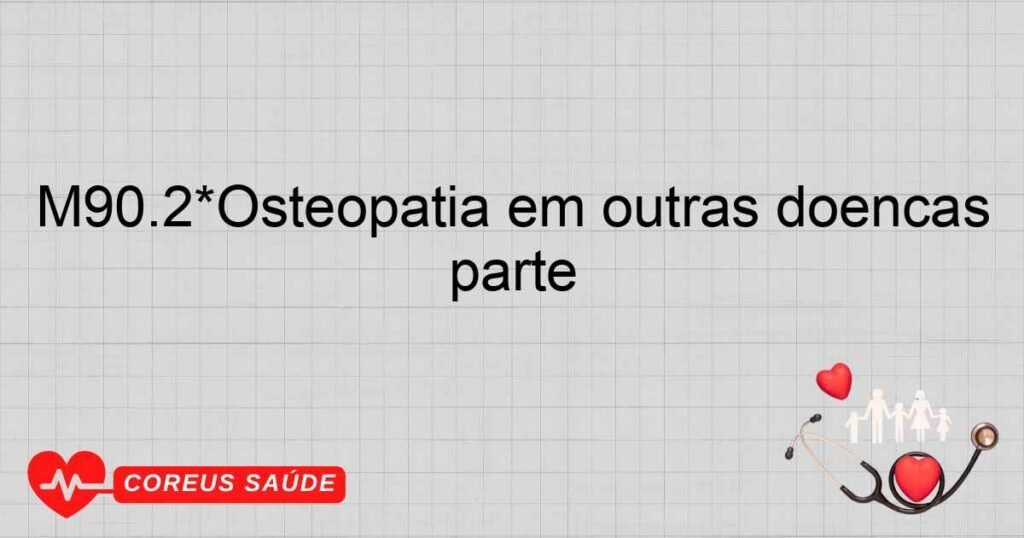 M90.2*Osteopatia em outras doenças infecciosas classificadas em outra parte