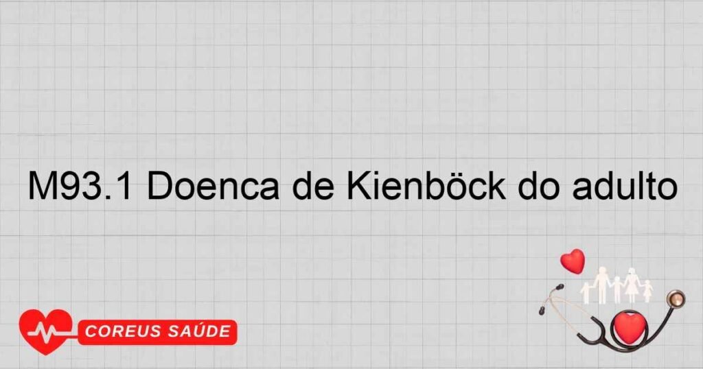 M93.1 Doença de Kienböck do adulto M93.1 Doença de Kienböck do adulto