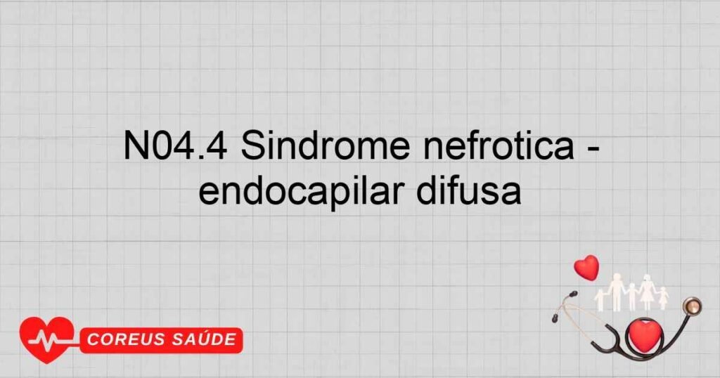 N04.4 Síndrome nefrótica glomerulonefrite proliferativa endocapilar difusa N04.4 Síndrome nefrótica glomerulonefrite proliferativa endocapilar difusa