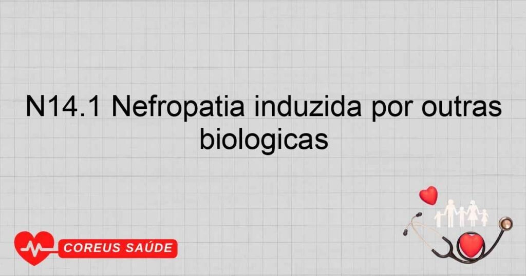 N14.1 Nefropatia induzida por outras drogas, medicamentos e substâncias biológicas N14.1 Nefropatia induzida por outras drogas, medicamentos e substâncias biológicas