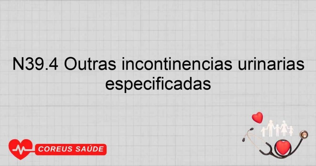 N39.4 Outras incontinências urinárias especificadas