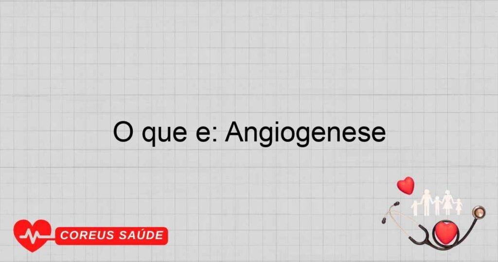 O que é: Angiogênese O que é: Angiogênese