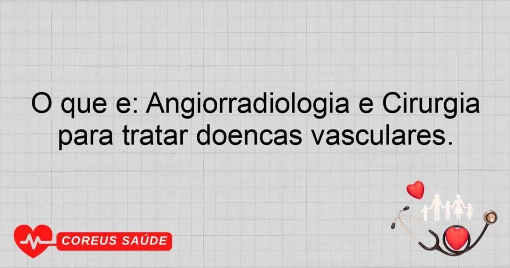 O que é: Angiorradiologia e Cirurgia Endovascular: Especialidades que usam técnicas minimamente invasivas para tratar doenças vasculares. O que é: Angiorradiologia e Cirurgia Endovascular: Especialidades que usam técnicas minimamente invasivas para tratar doenças vasculares.