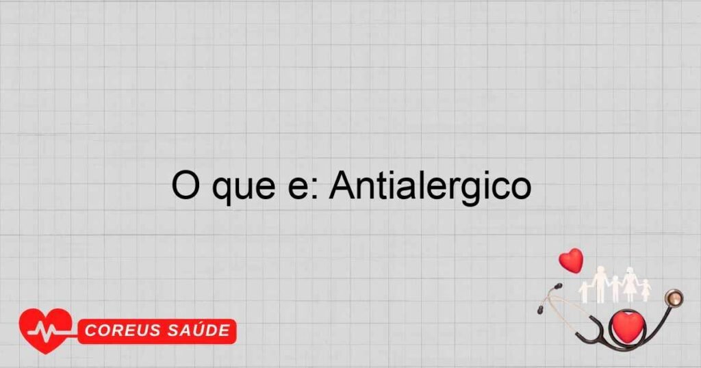 O que é: Antialérgico