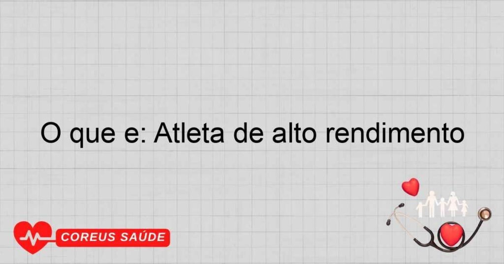O que é: Atleta de alto rendimento