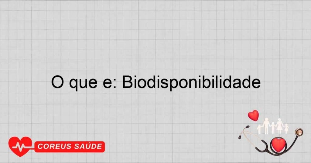 O que é: Biodisponibilidade