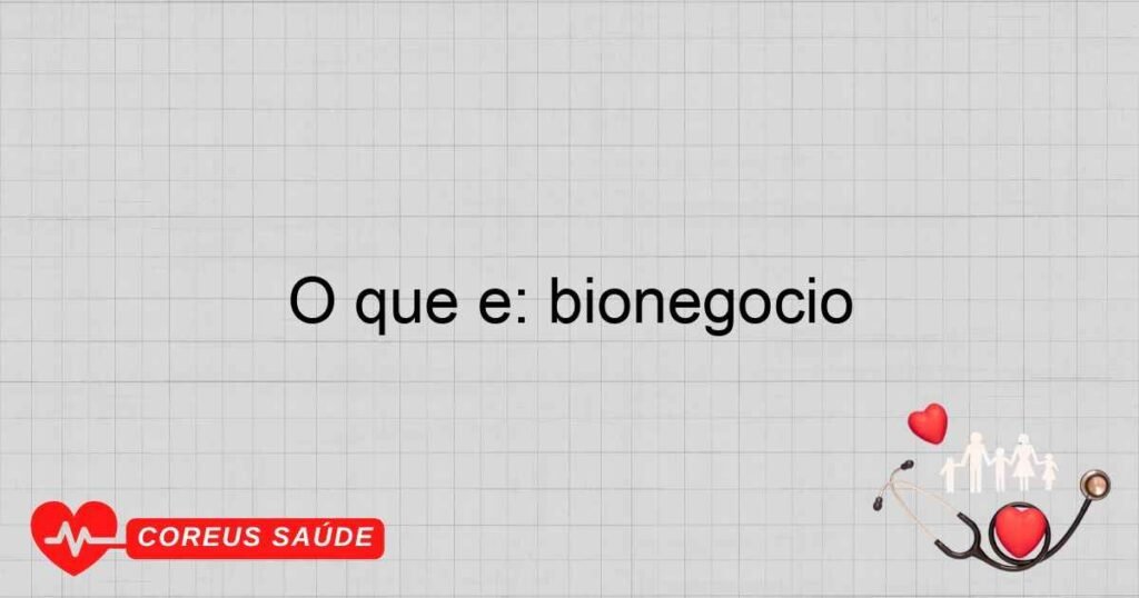 O que é: bionegócio