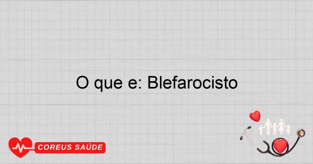 O que é: Blefarocisto
