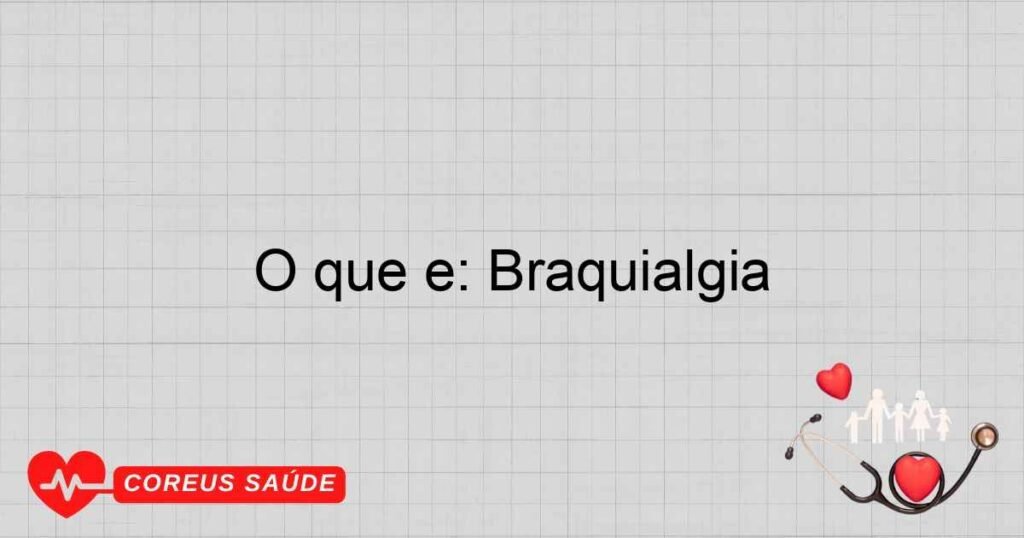 O que é: Braquialgia O que é: Braquialgia