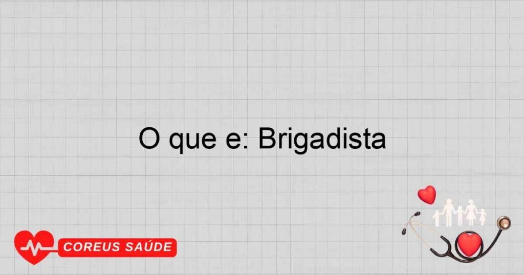 O que é: Brigadista