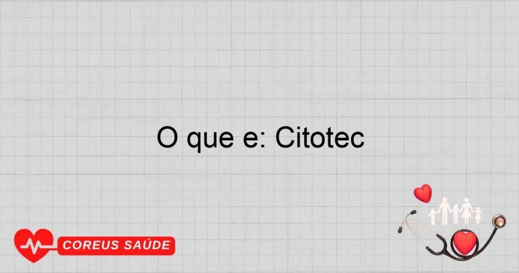 O que é: Citotec O que é: Citotec