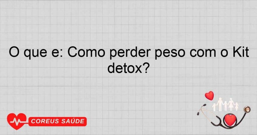 O que é: Como perder peso com o Kit detox?
