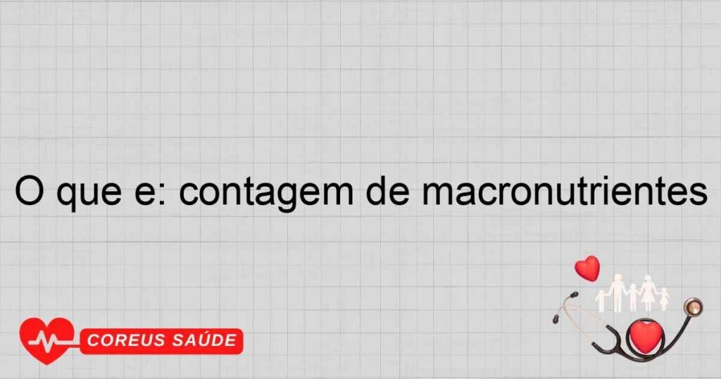 O que é: contagem de macronutrientes