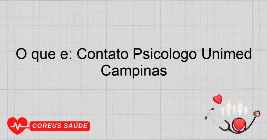 O que é: Contato Psicólogo Unimed Campinas