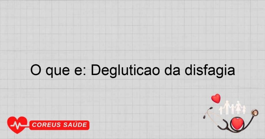 O que é: Deglutição da disfagia