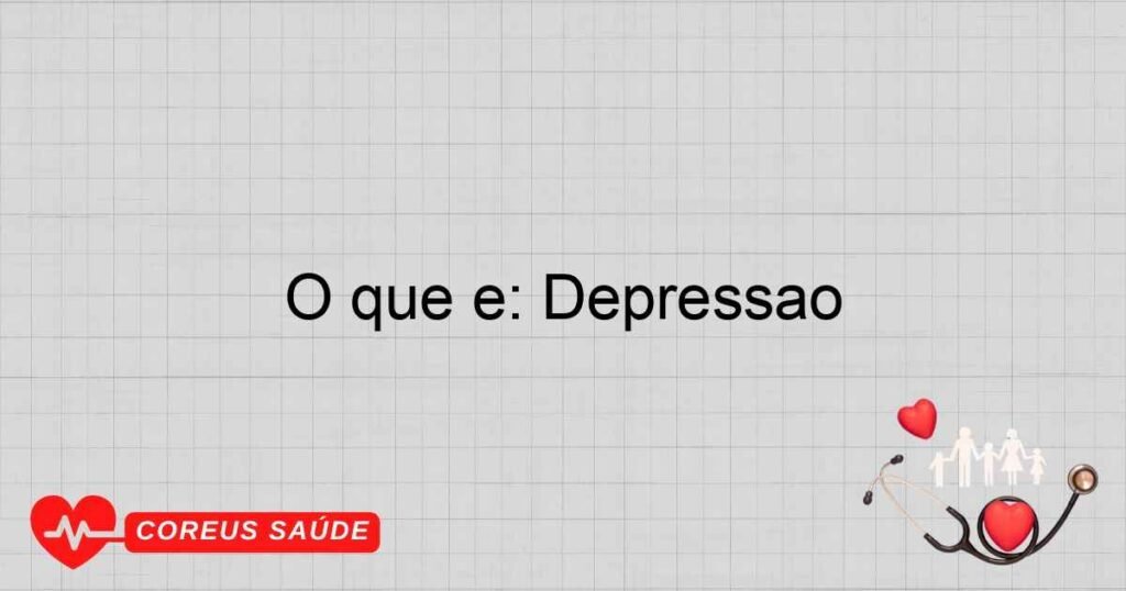 O que é: Depressão