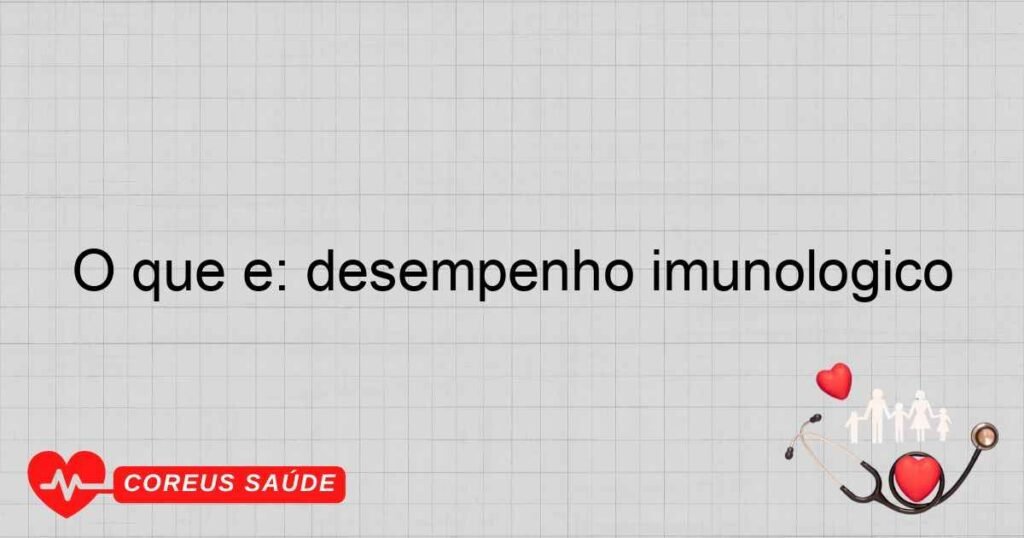 O que é: desempenho imunológico