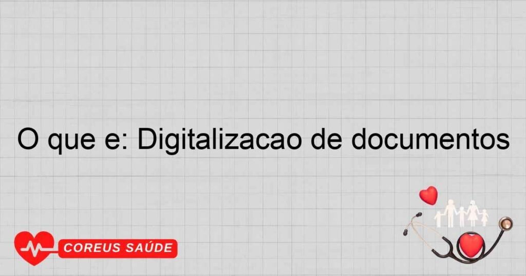 O que é: Digitalização de documentos