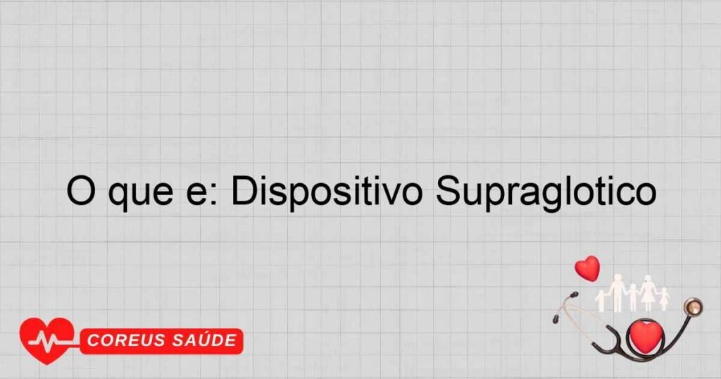 O que é: Dispositivo Supraglótico