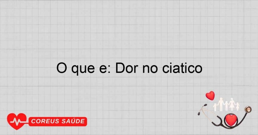 O que é: Dor no ciático O que é: Dor no ciático