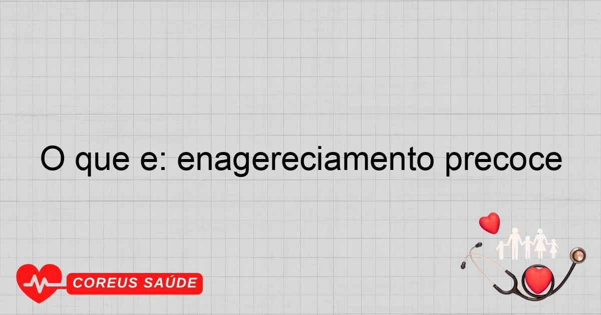 O Que é: Envelhecimento Precoce - Entenda O Conceito
