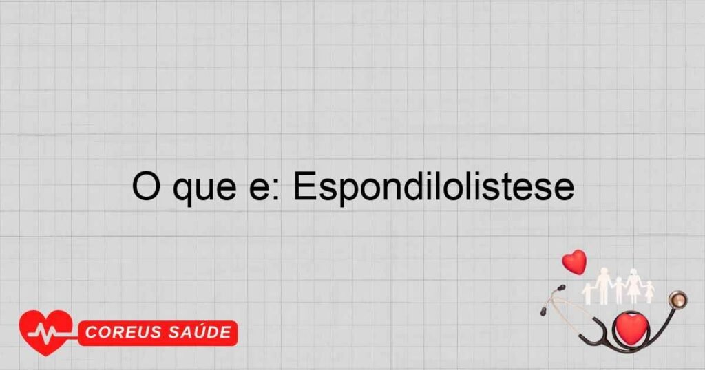 O que é: Espondilolistese