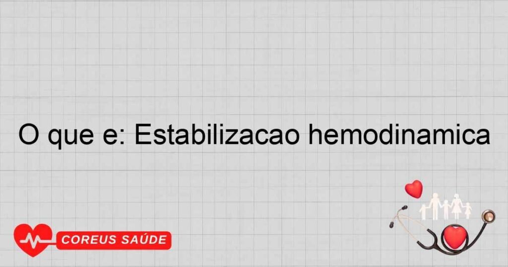 O que é: Estabilização hemodinâmica